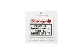 'I'd Rather Be Someone's Shot Of Tequila Than Everyone's Cup Of Tea' Sticker